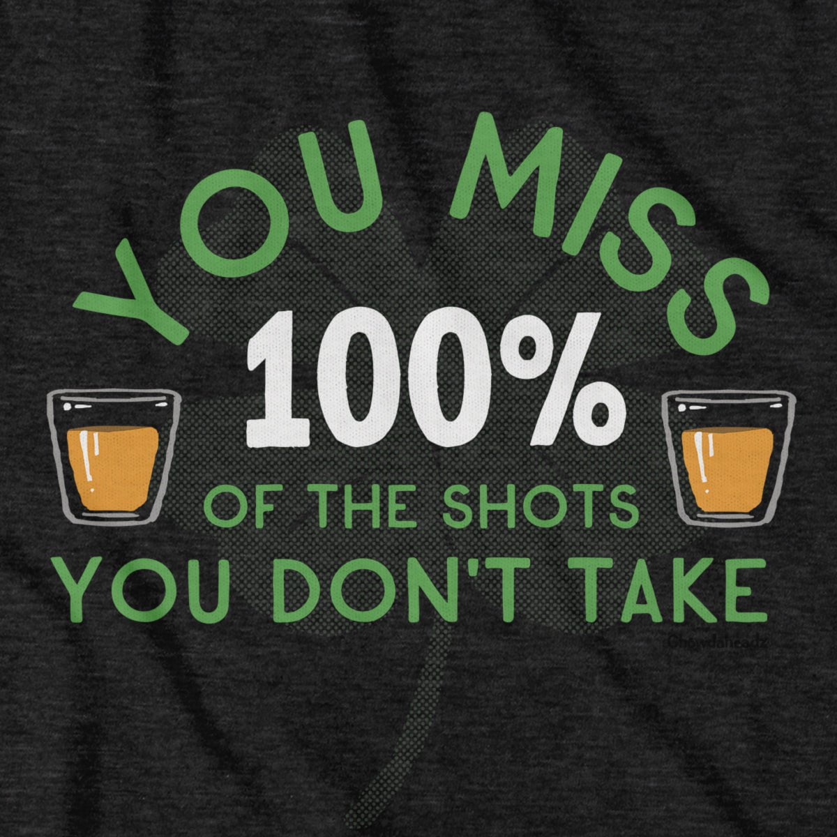 You Miss 100% Of The Shots You Don't Take T-Shirt - Chowdaheadz
