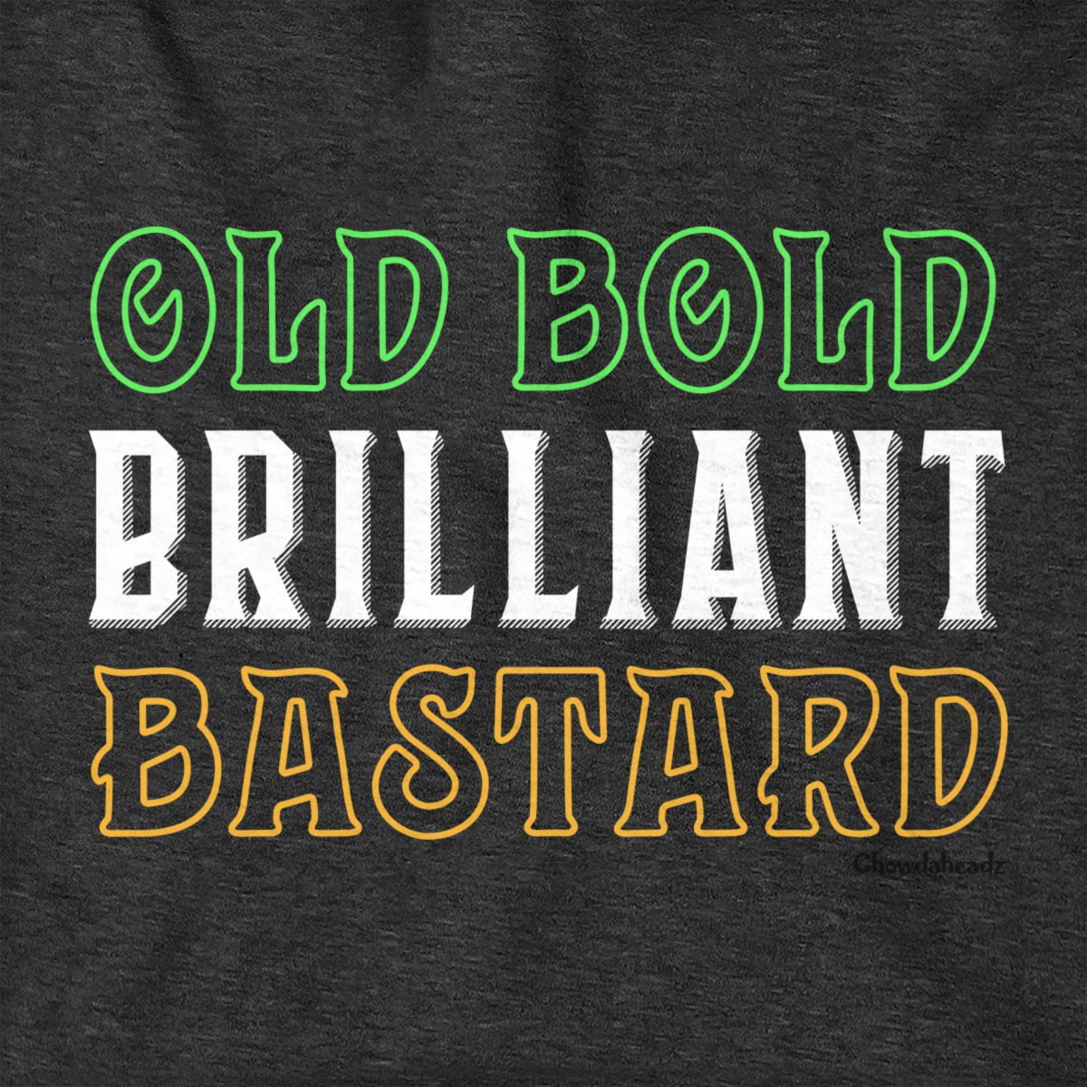 Old Bold Brilliant Bastard T-Shirt - Chowdaheadz