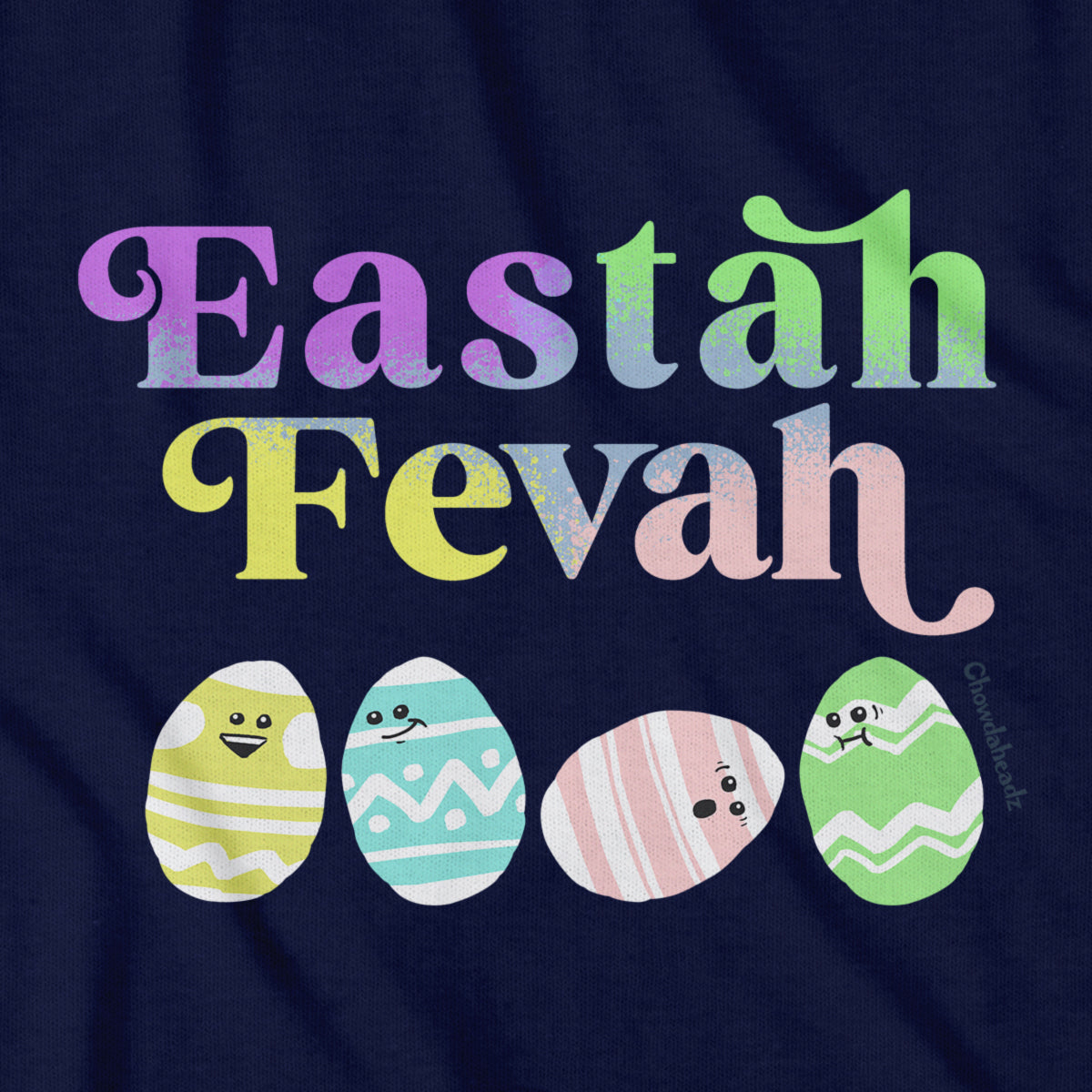 Eastah Fevah T-Shirt - Chowdaheadz