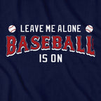 Leave Me Alone Baseball Is On T-Shirt - Chowdaheadz