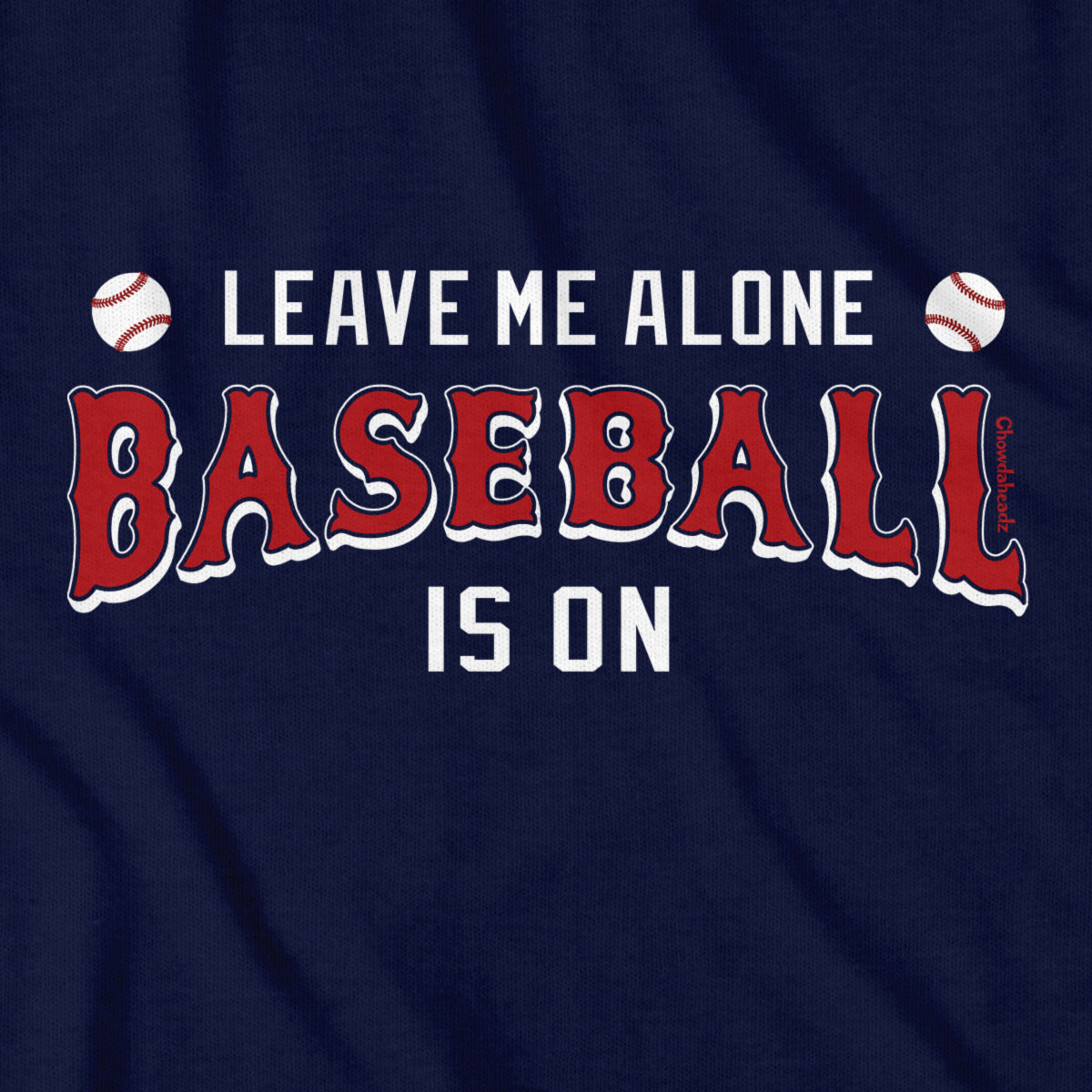 Leave Me Alone Baseball Is On T-Shirt - Chowdaheadz