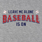 Leave Me Alone Baseball Is On T-Shirt - Chowdaheadz