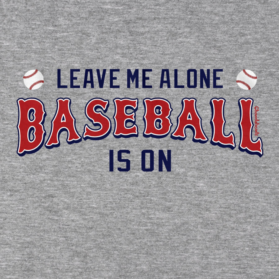 Leave Me Alone Baseball Is On T-Shirt - Chowdaheadz