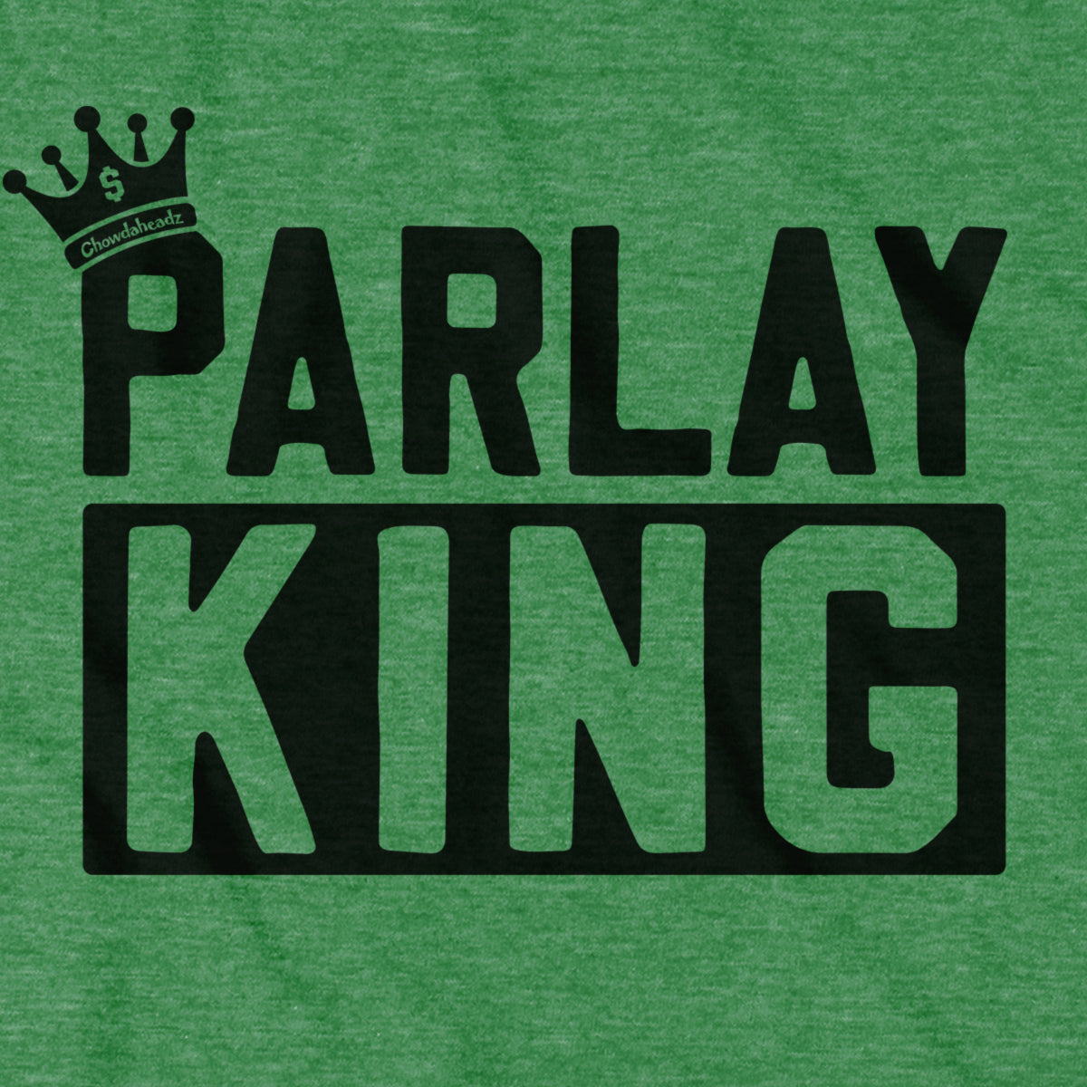 Parlay King T-shirt - Chowdaheadz
