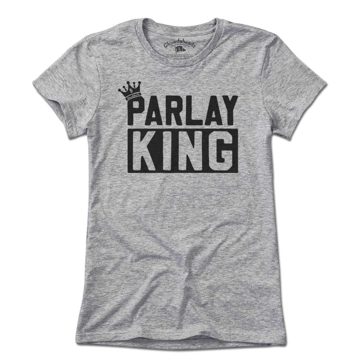 Parlay King T-shirt - Chowdaheadz
