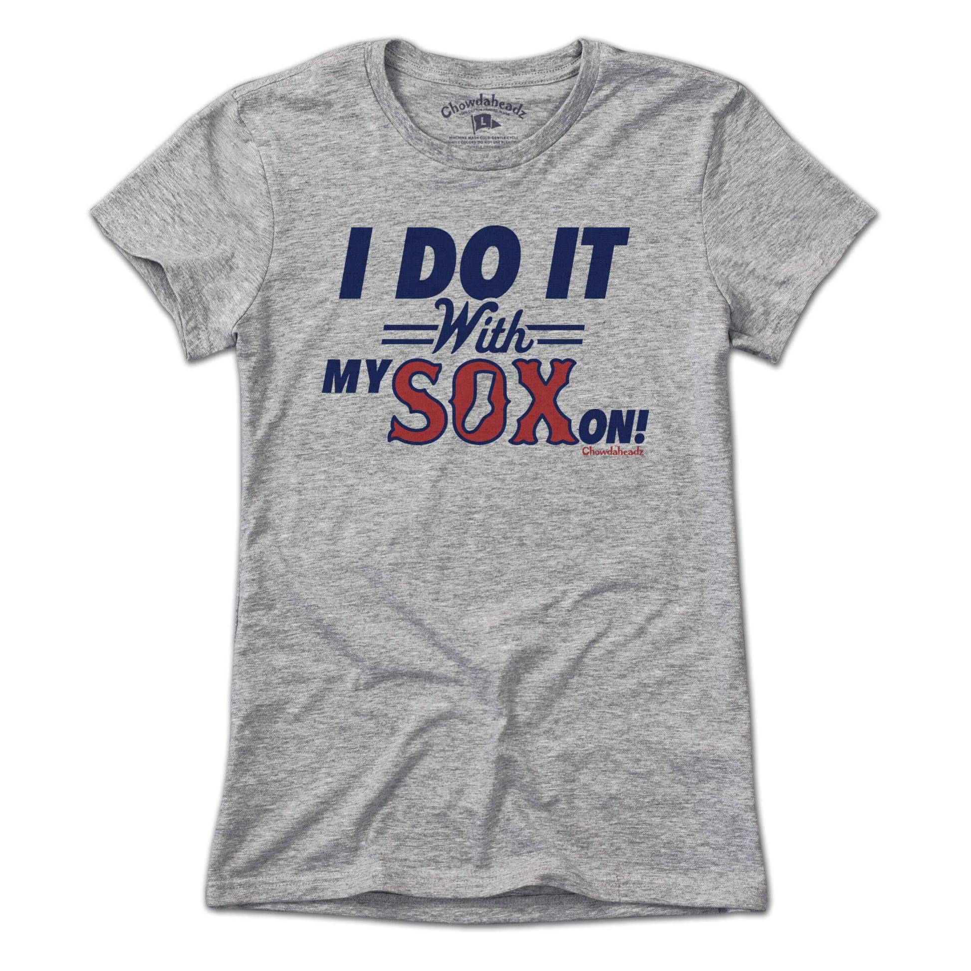 I Do It With My Sox On T-Shirt - Chowdaheadz