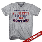  I Might Live In (FILL IN) But I Keep My Sox In Boston T-Shirt - Chowdaheadz