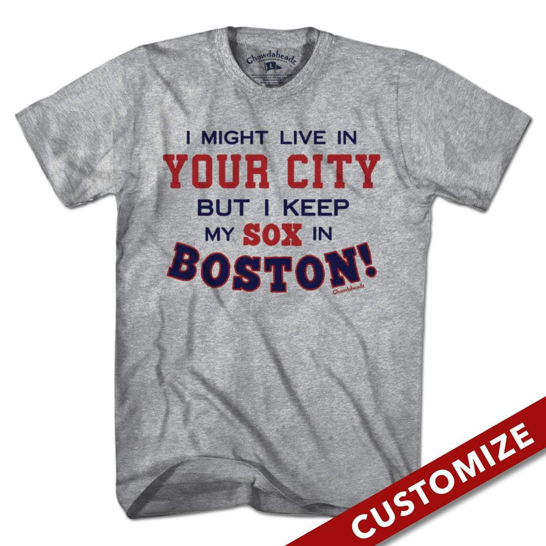  I Might Live In (FILL IN) But I Keep My Sox In Boston T-Shirt - Chowdaheadz