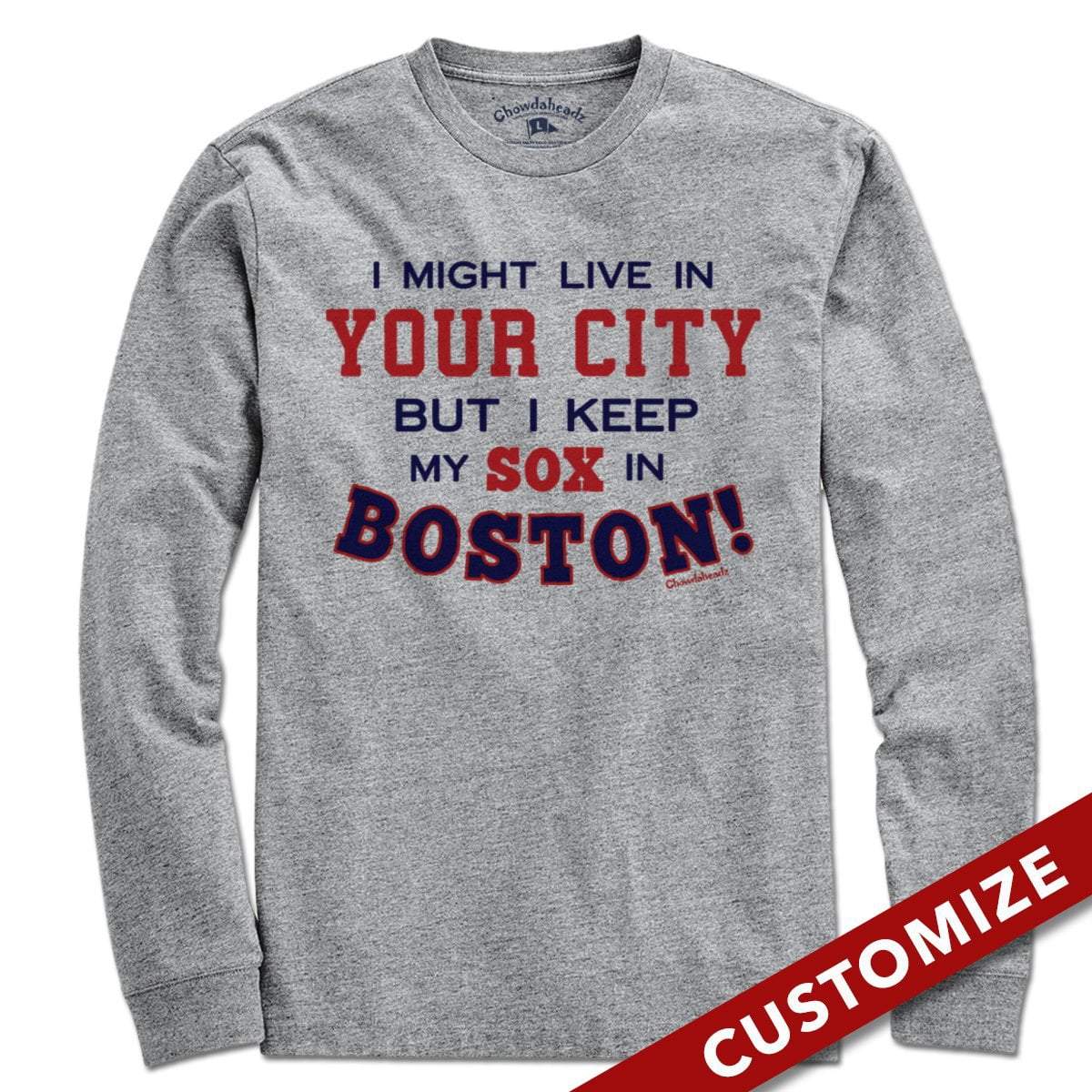  I Might Live In (FILL IN) But I Keep My Sox In Boston T-Shirt - Chowdaheadz