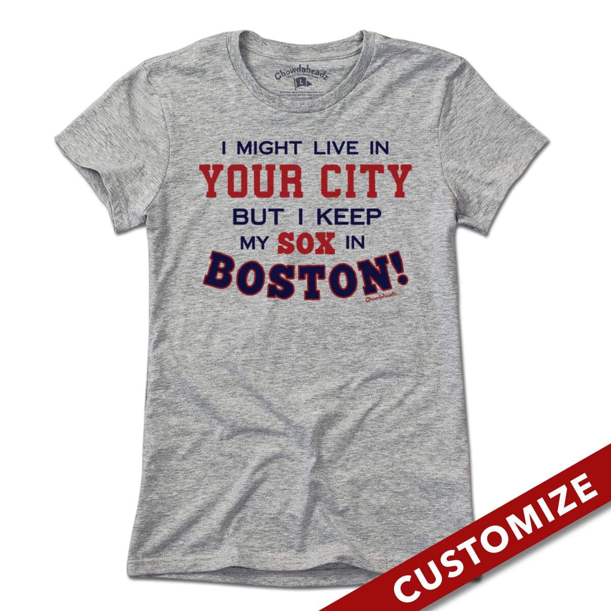  I Might Live In (FILL IN) But I Keep My Sox In Boston T-Shirt - Chowdaheadz