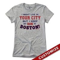  I Might Live In (FILL IN) But I Keep My Sox In Boston T-Shirt - Chowdaheadz
