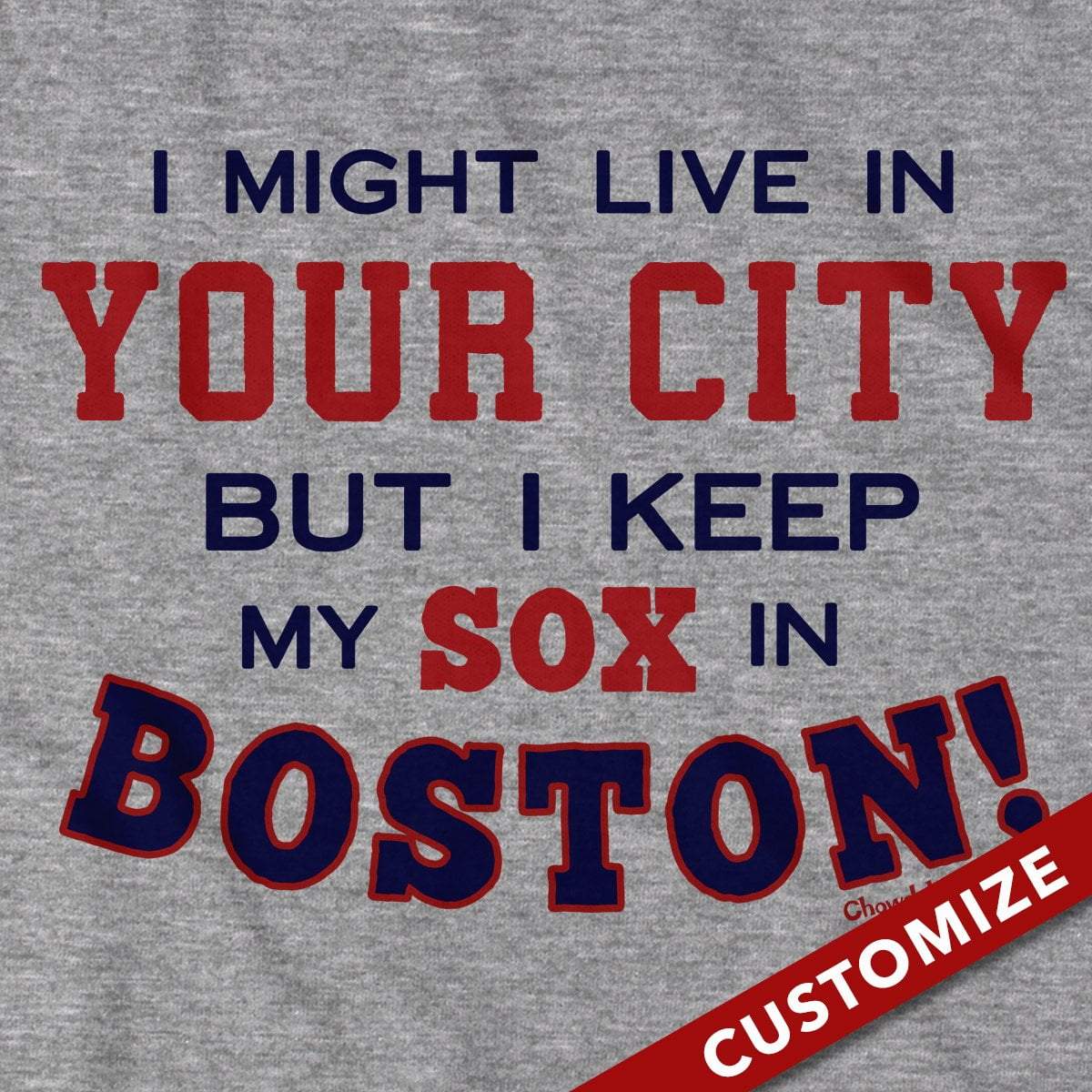  I Might Live In (FILL IN) But I Keep My Sox In Boston T-Shirt - Chowdaheadz