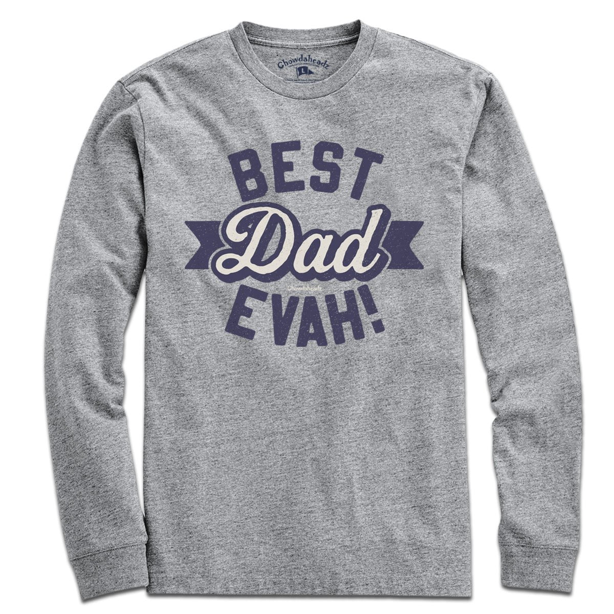Best Dad Evah T-Shirt - Chowdaheadz