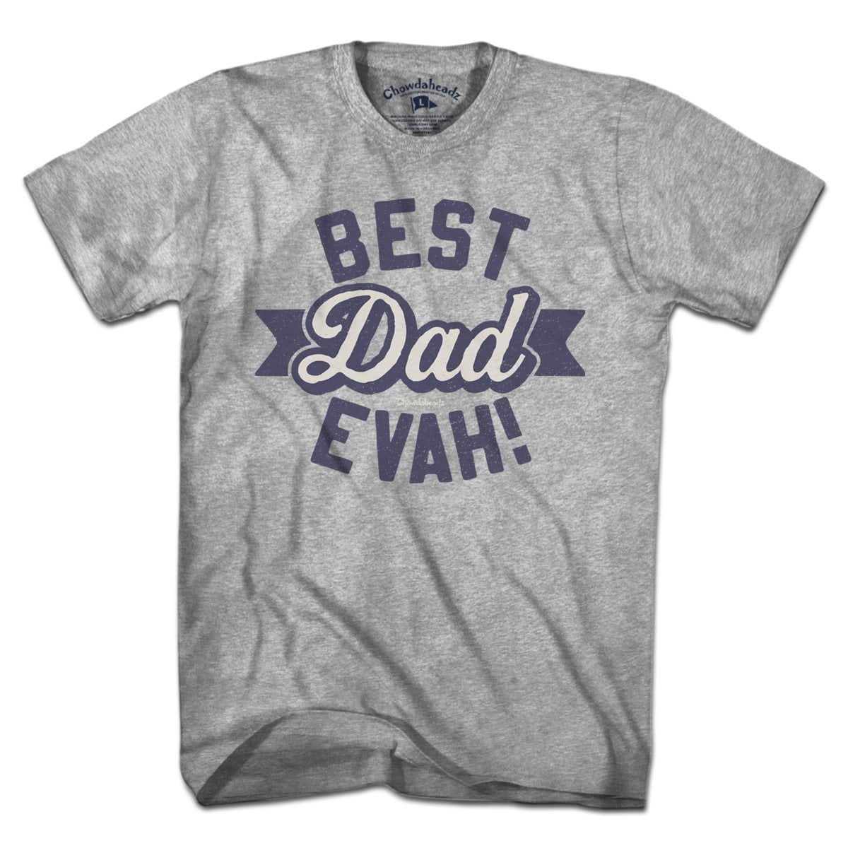 Best Dad Evah T-Shirt - Chowdaheadz