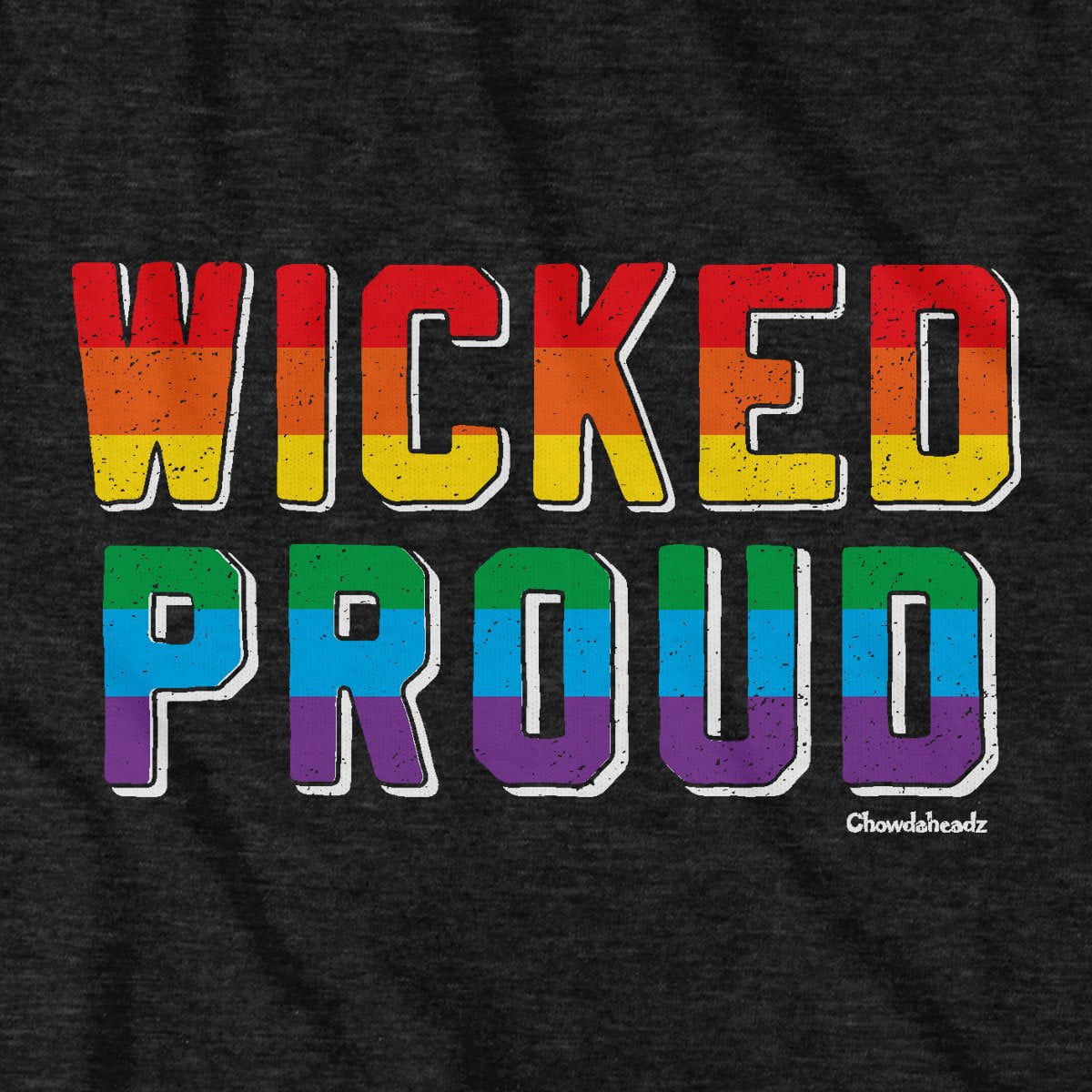 Wicked Proud T-Shirt - Chowdaheadz