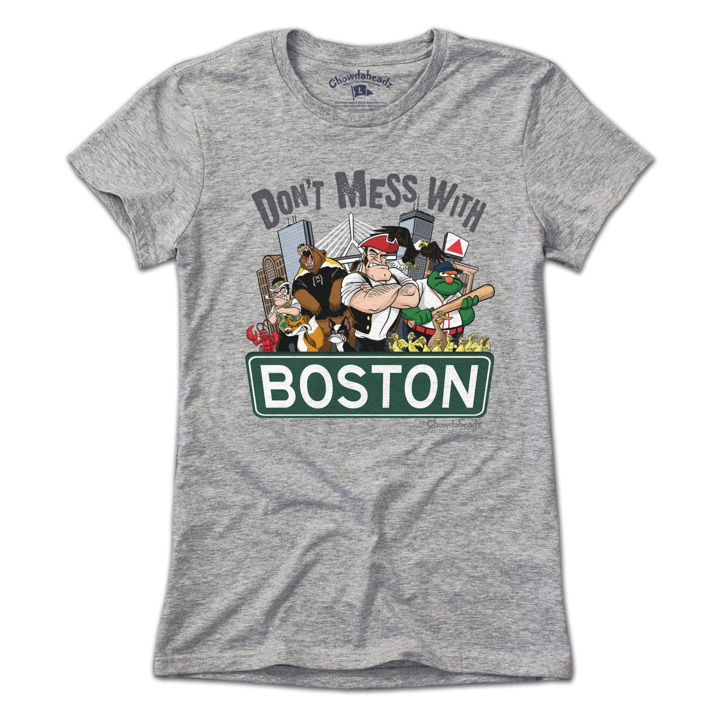 Don't Mess With Boston T-Shirt - Chowdaheadz