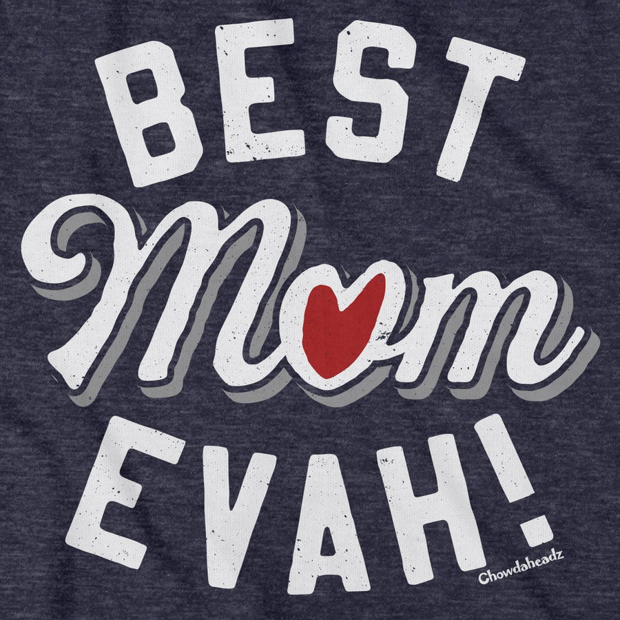 Best Mom Evah Heart T-shirt - Chowdaheadz