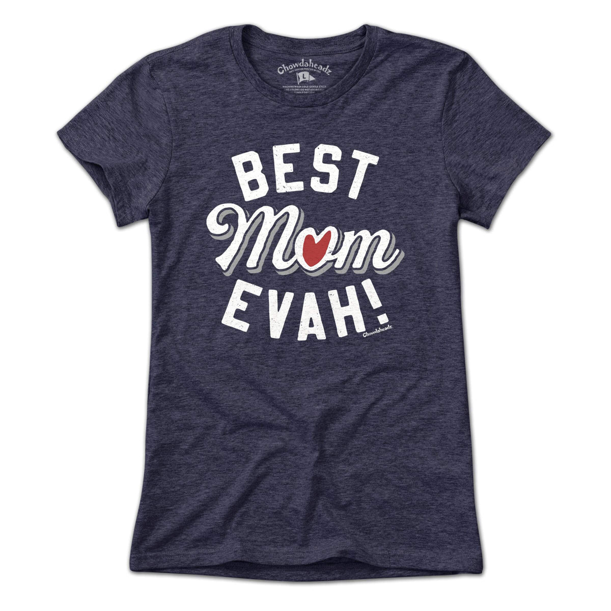 Best Mom Evah Heart T-shirt - Chowdaheadz