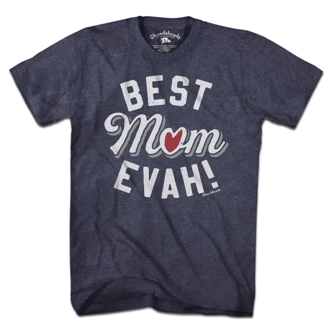 Best Mom Evah Heart T-shirt - Chowdaheadz