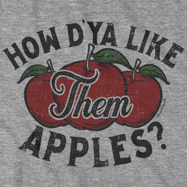 How D'ya Like Them Apples T-Shirt - Chowdaheadz