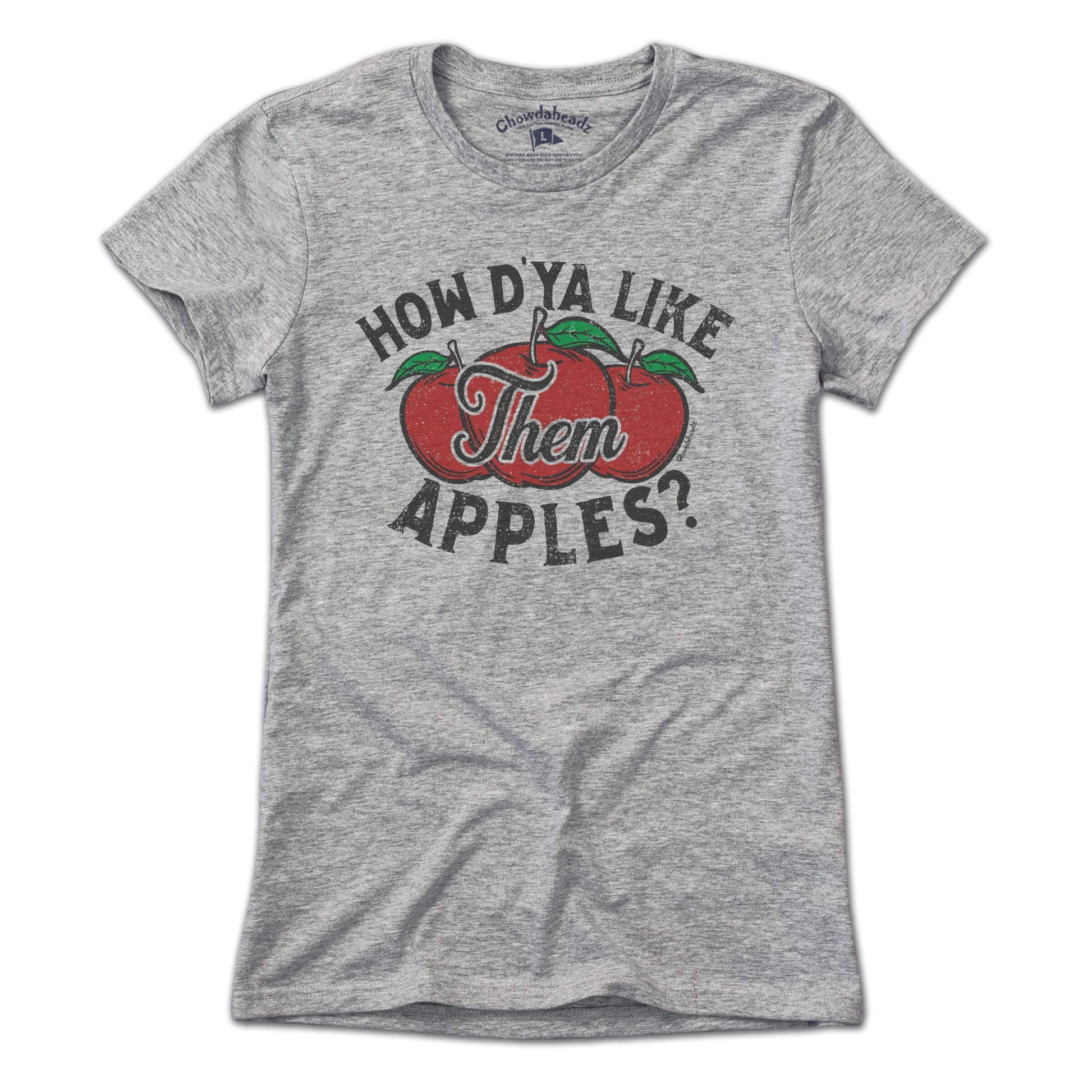 How D'ya Like Them Apples T-Shirt - Chowdaheadz