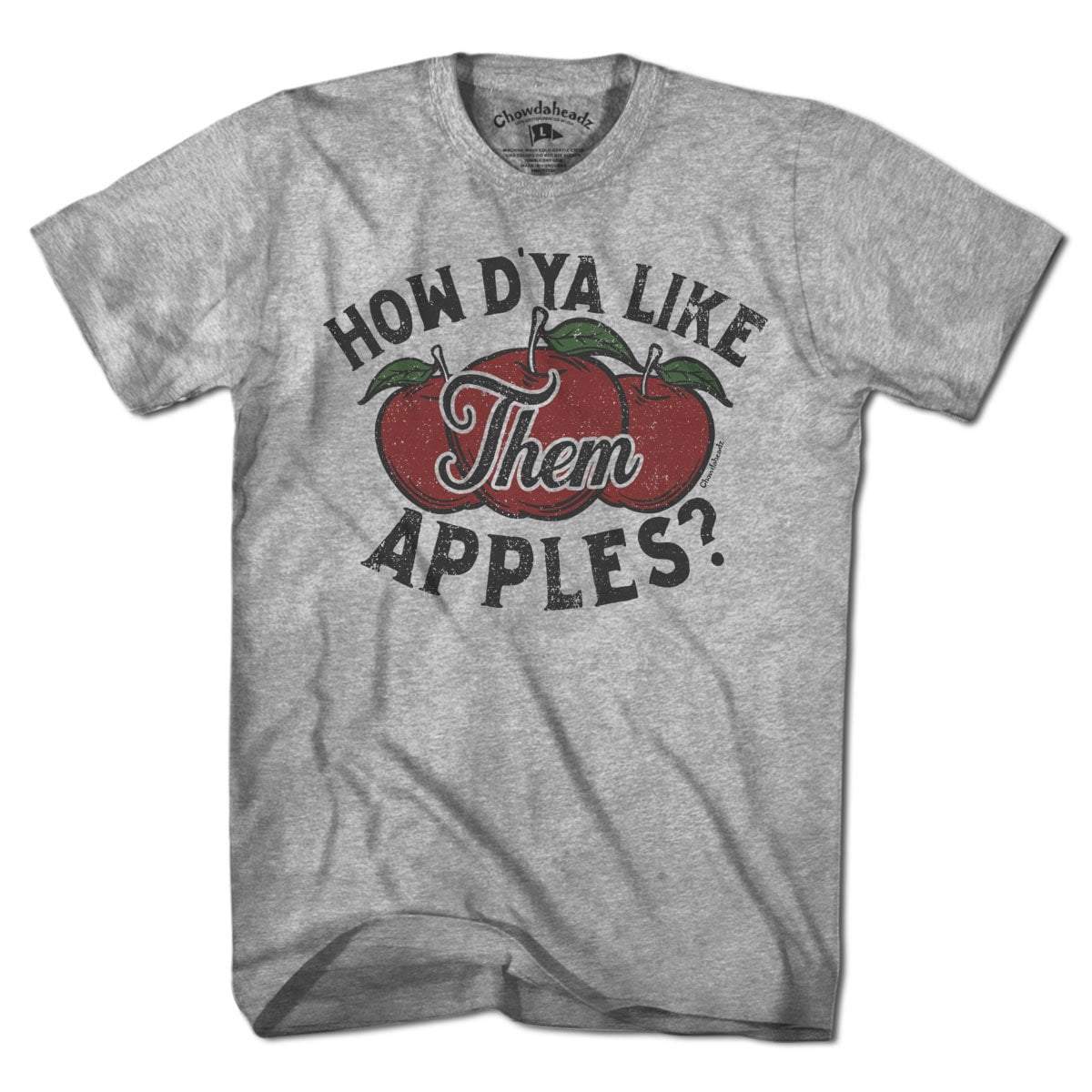 How D'ya Like Them Apples T-Shirt - Chowdaheadz