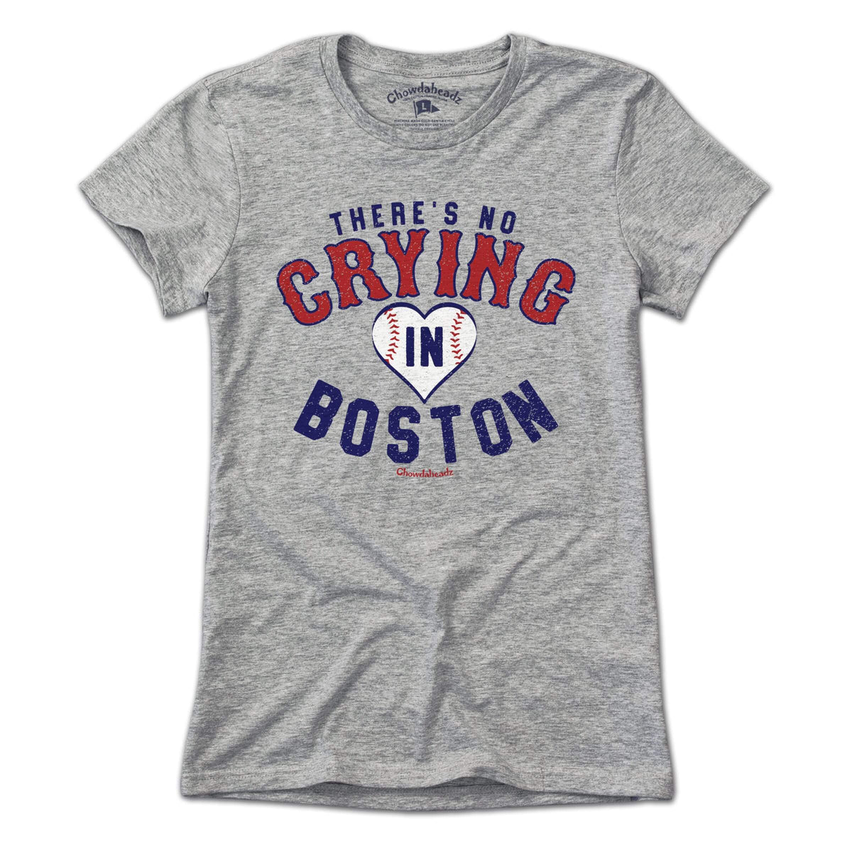 There's No Crying In Boston T-Shirt - Chowdaheadz