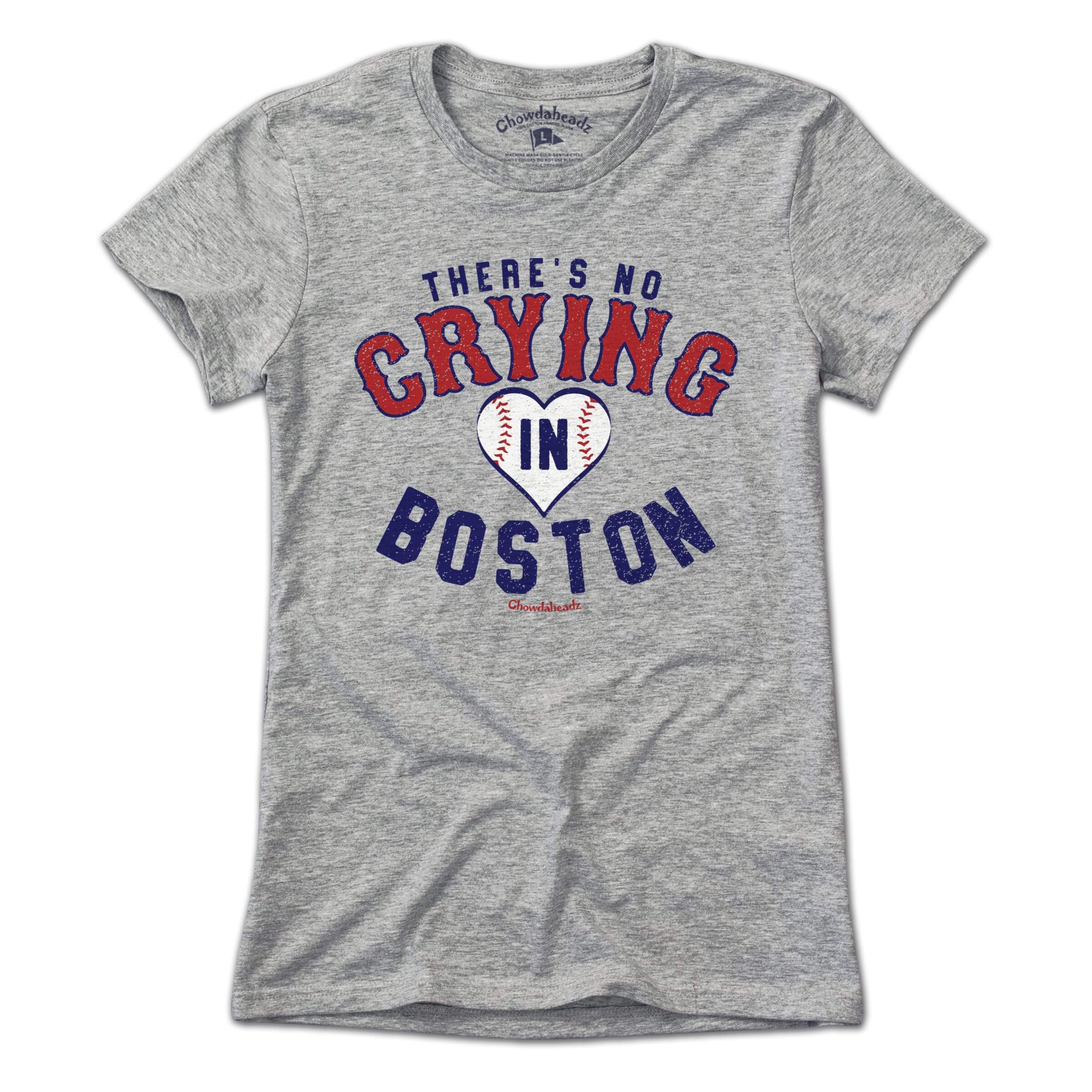 There's No Crying In Boston T-Shirt - Chowdaheadz