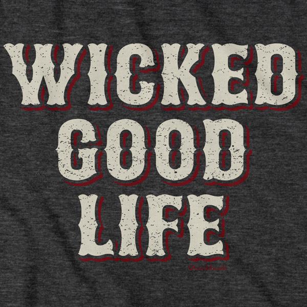 Wicked Good Life T-Shirt - Chowdaheadz