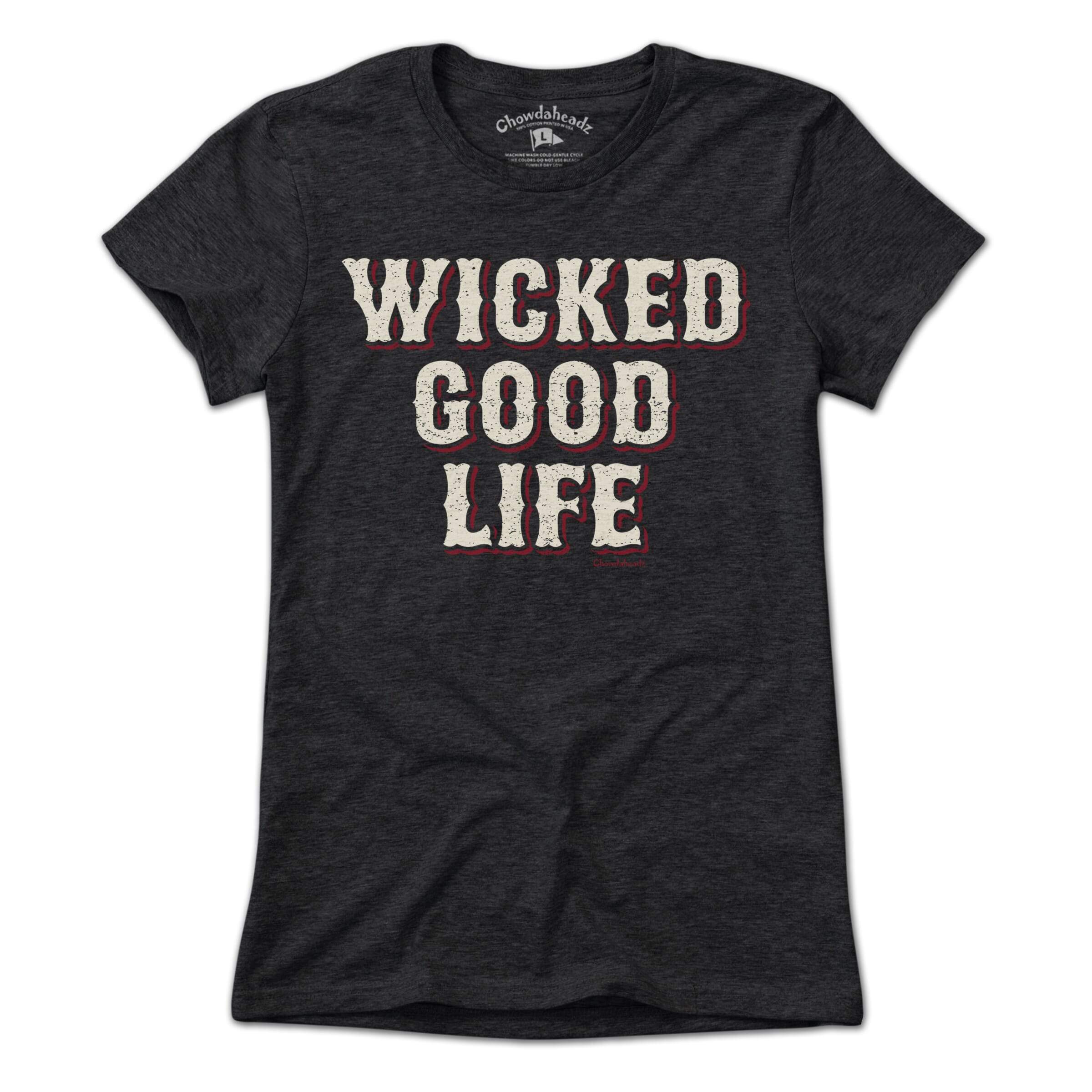 Wicked Good Life T-Shirt - Chowdaheadz