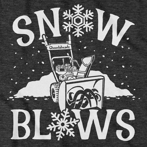 Snow Blows T-Shirt - Chowdaheadz