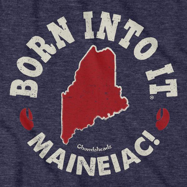 Born Into It Maine T-Shirt - Chowdaheadz