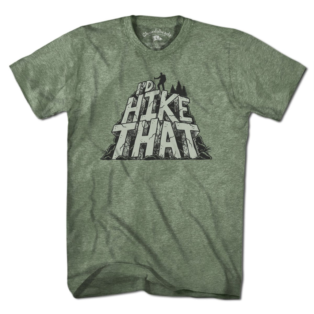 I'd Hike That T-Shirt - Chowdaheadz