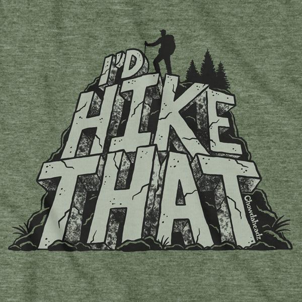 I'd Hike That T-Shirt - Chowdaheadz