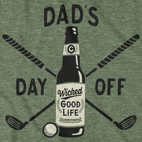 Dad's Day Off T-Shirt - Chowdaheadz
