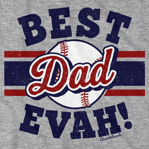 Best Dad Evah Baseball T-Shirt - Chowdaheadz