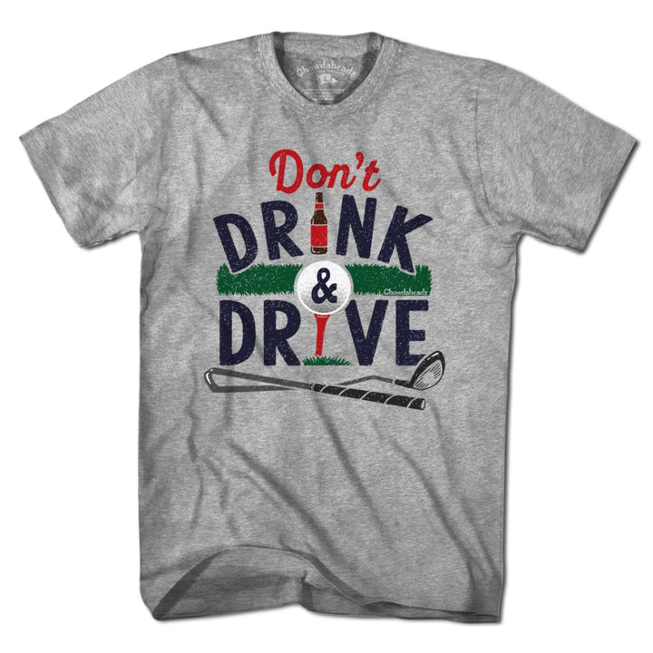 Don't Drink & Drive Golf T-Shirt - Chowdaheadz