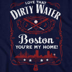 Love That Dirty Water T-Shirt - Chowdaheadz