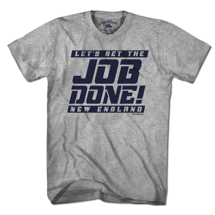 Let's Get the Job Done New England T-Shirt - Chowdaheadz
