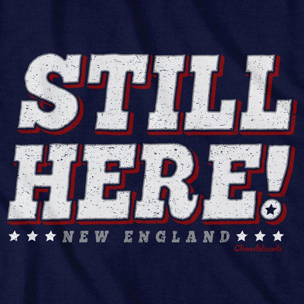 Still Here New England T-Shirt - Chowdaheadz