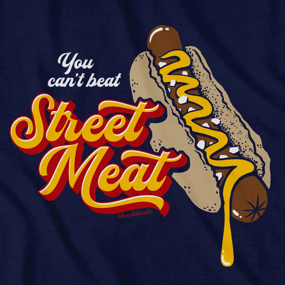 You Can't Beat Street Meat T-Shirt - Chowdaheadz