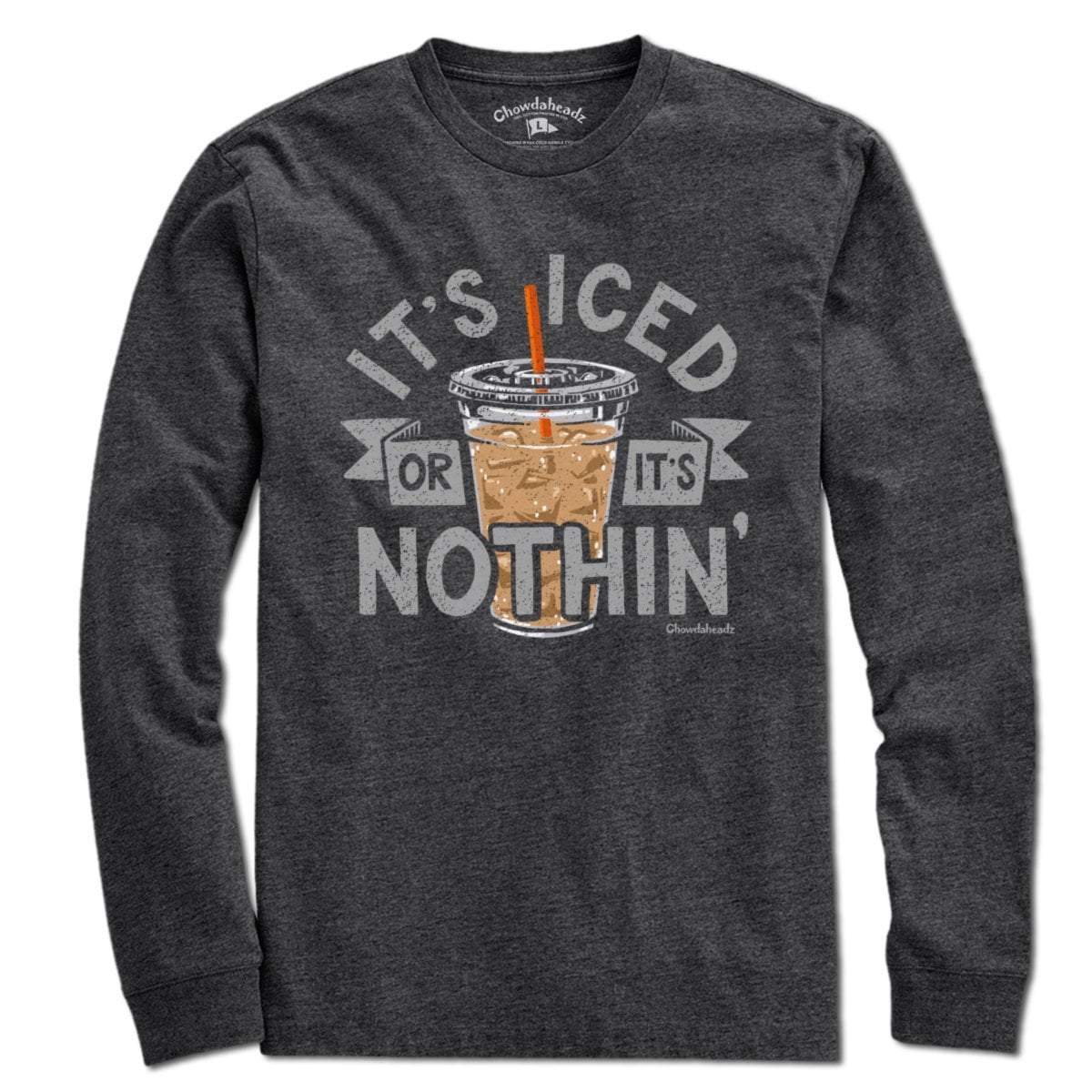 It's Iced Or It's Nothin' Coffee T-Shirt - Chowdaheadz