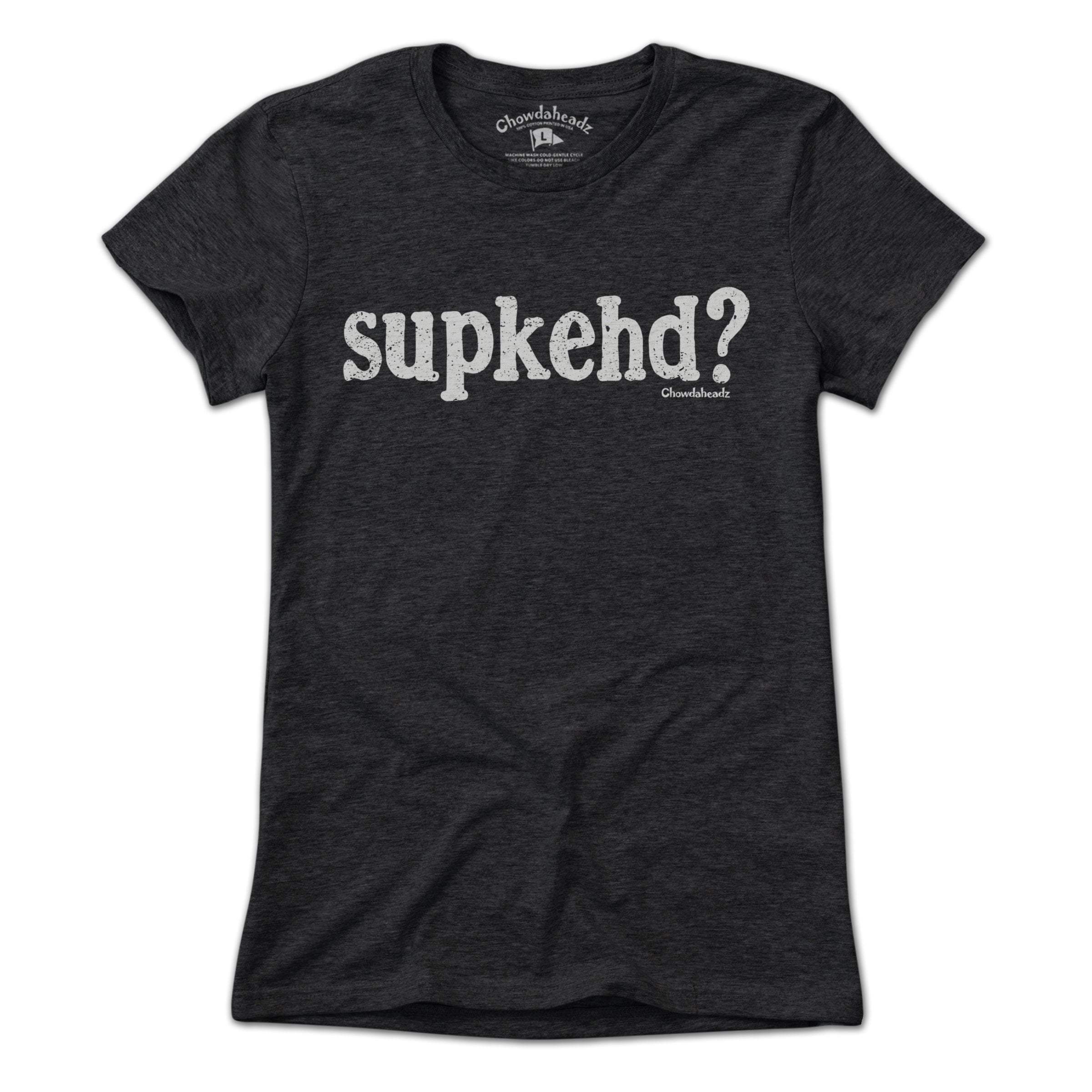 Supkehd? T-Shirt - Chowdaheadz