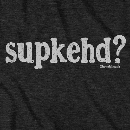 Supkehd? T-Shirt - Chowdaheadz