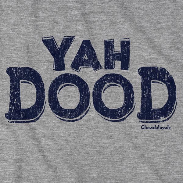 Yah Dood T-Shirt - Chowdaheadz