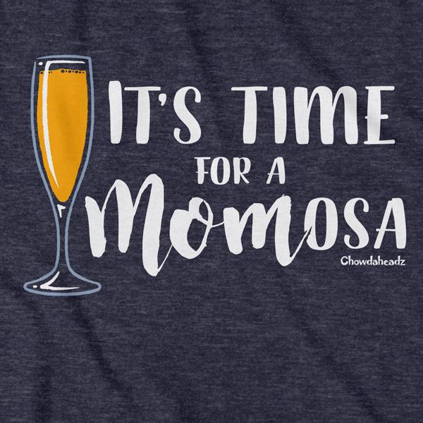 It's Time For a MOMosa T-Shirt - Chowdaheadz