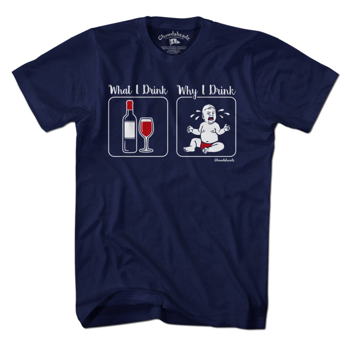 What I Drink / Why I Drink T-Shirt - Chowdaheadz