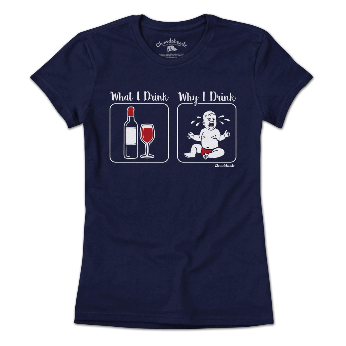 What I Drink / Why I Drink T-Shirt - Chowdaheadz