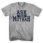 Ask Yah Muthah T-Shirt - Chowdaheadz