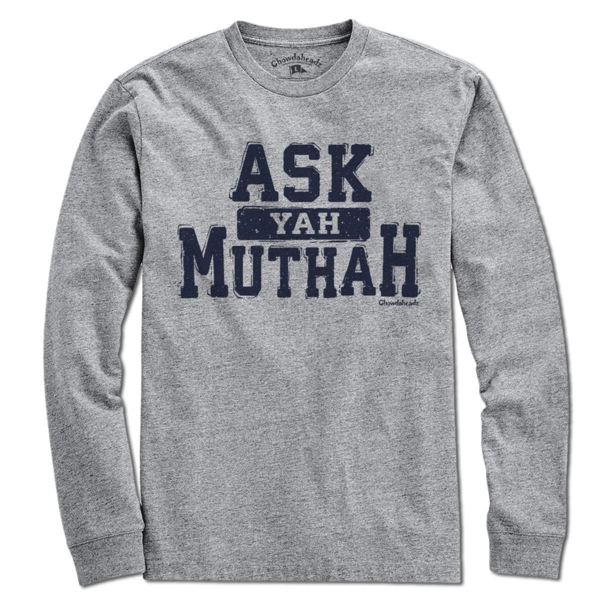 Ask Yah Muthah T-Shirt - Chowdaheadz